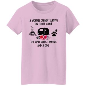 A Woman Cannot Survive On Coffee Alone She Also Needs Camping And A Dog Shirt