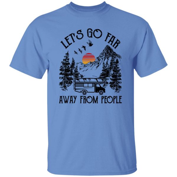 Camping Van Let’s Go Far Away From People for Camp Lover Shirt