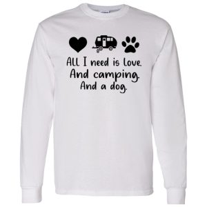 All I Need Is Love And Camping And A Dog Shirt