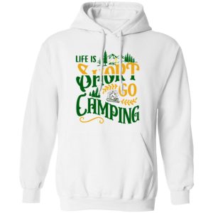 Life Is Short Go Camping for Camp Lover Shirt