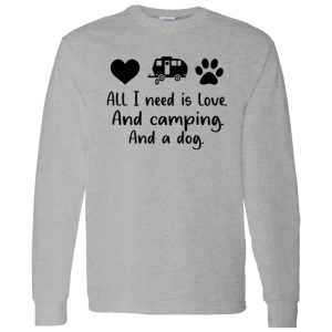 All I Need Is Love And Camping And A Dog Shirt