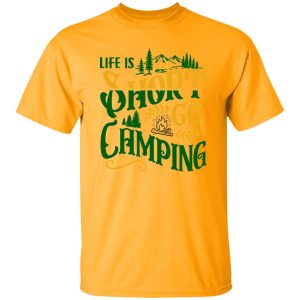 Life Is Short Go Camping for Camp Lover Shirt