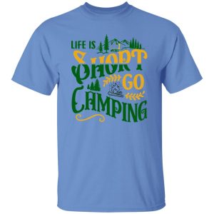 Life Is Short Go Camping for Camp Lover Shirt