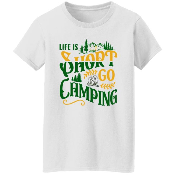 Life Is Short Go Camping for Camp Lover Shirt