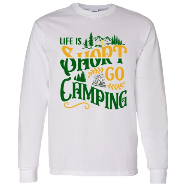 Life Is Short Go Camping for Camp Lover Shirt