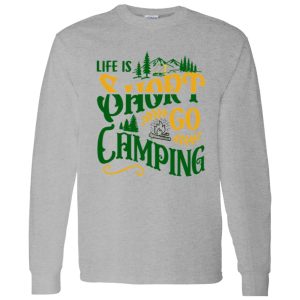 Life Is Short Go Camping for Camp Lover Shirt