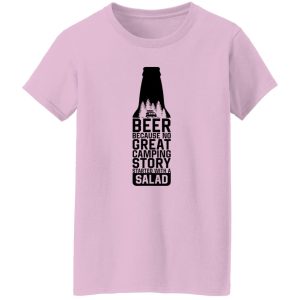 Beer Because No Great Camping Story Started With A Salad V3 Shirt