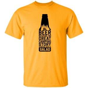 Beer Because No Great Camping Story Started With A Salad V3 Shirt