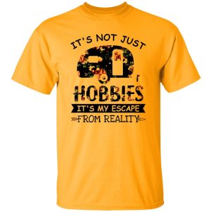 It’s Not Just Hobbies It’s My Escape From Reality Floral Design for Camping Lover Shirt