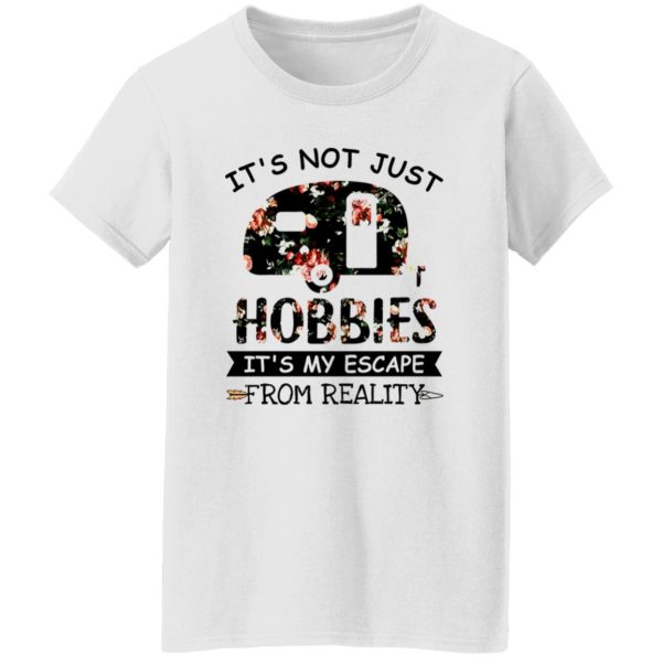 It’s Not Just Hobbies It’s My Escape From Reality Floral Design for Camping Lover Shirt