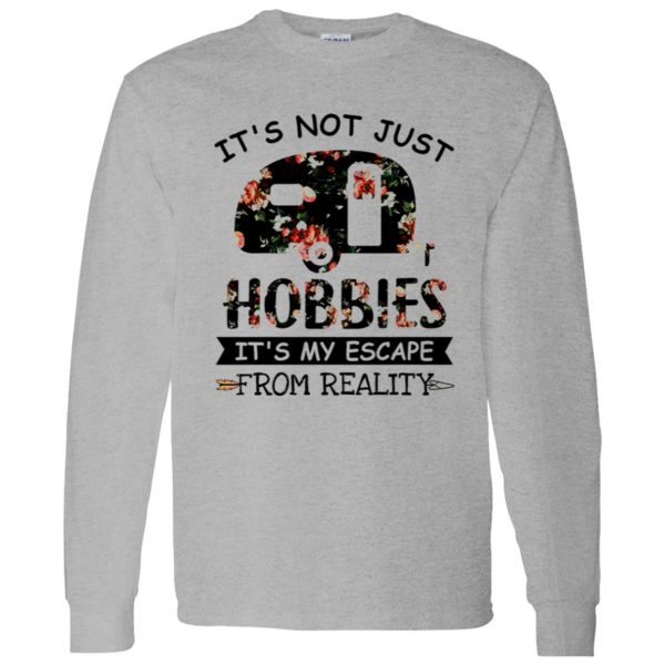 It’s Not Just Hobbies It’s My Escape From Reality Floral Design for Camping Lover Shirt