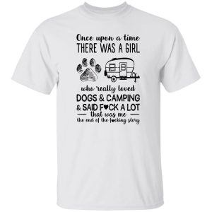 Once Upon A Time There Was A Girl Who Really Loved Dogs and Camping and Sad Fuck Favorite Things Shirt