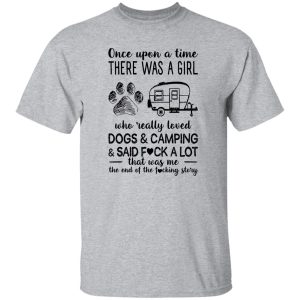 Once Upon A Time There Was A Girl Who Really Loved Dogs and Camping and Sad Fuck Favorite Things Shirt