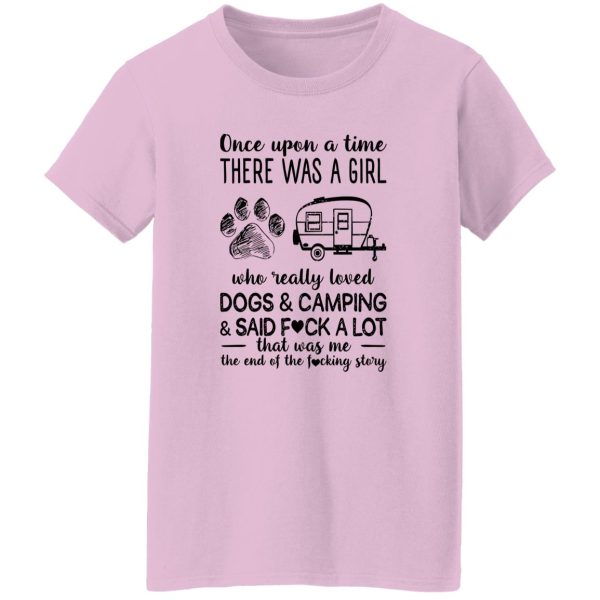 Once Upon A Time There Was A Girl Who Really Loved Dogs and Camping and Sad Fuck Favorite Things Shirt