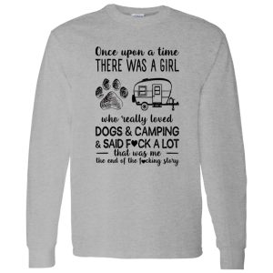 Once Upon A Time There Was A Girl Who Really Loved Dogs and Camping and Sad Fuck Favorite Things Shirt