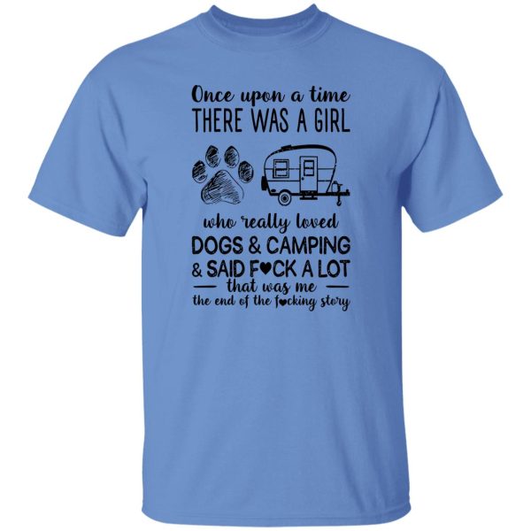 Once Upon A Time There Was A Girl Who Really Loved Dogs and Camping and Sad Fuck Favorite Things Shirt