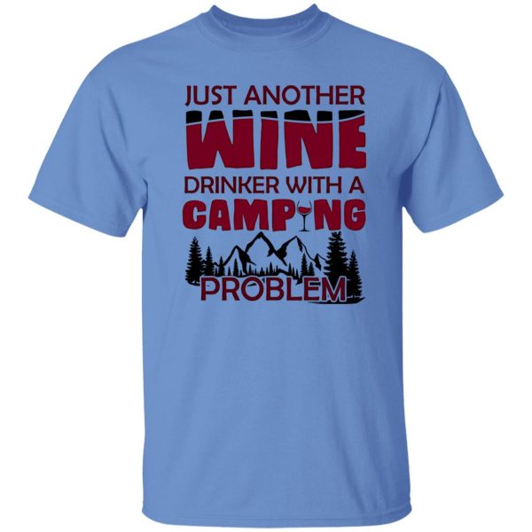 Just Another Wine Drinker With A Camping Problem For Camping Lovers Shirt