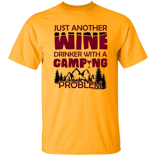 Just Another Wine Drinker With A Camping Problem For Camping Lovers Shirt