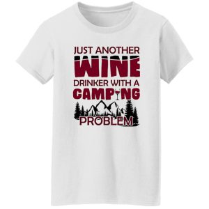 Just Another Wine Drinker With A Camping Problem For Camping Lovers Shirt