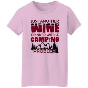 Just Another Wine Drinker With A Camping Problem For Camping Lovers Shirt