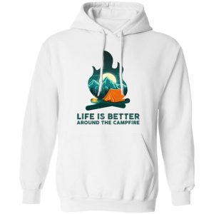 Life is Better Around The Campfire for Camping Lover Shirt