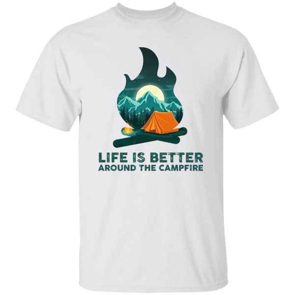 Life is Better Around The Campfire for Camping Lover Shirt