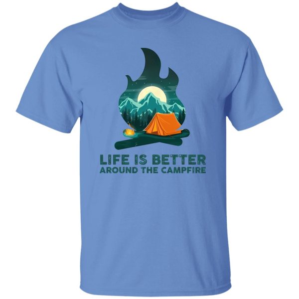 Life is Better Around The Campfire for Camping Lover Shirt