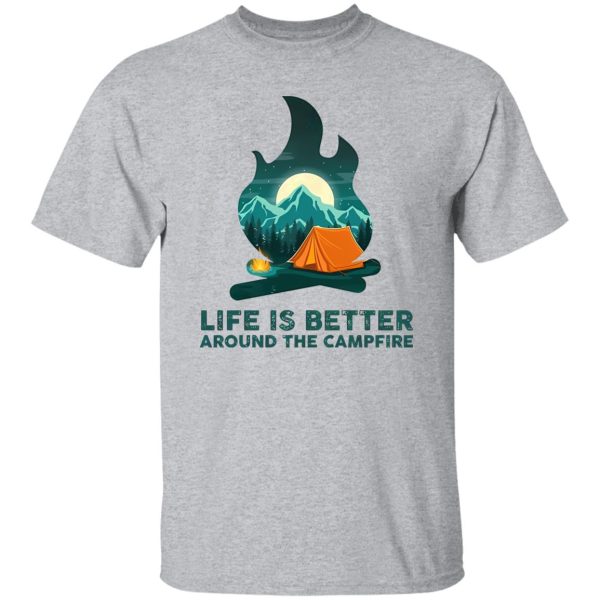 Life is Better Around The Campfire for Camping Lover Shirt