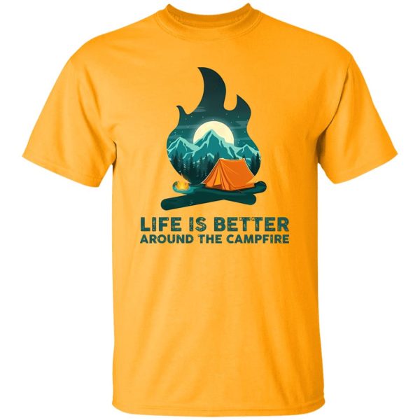 Life is Better Around The Campfire for Camping Lover Shirt