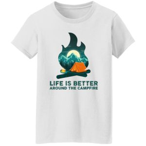 Life is Better Around The Campfire for Camping Lover Shirt