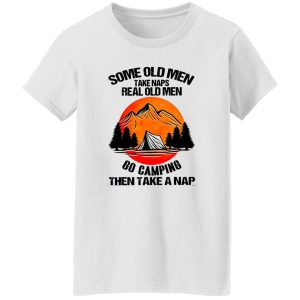 Some Old Men Take Naps Real Old Men Go Camping Then Take A Nap Shirt