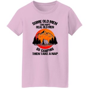 Some Old Men Take Naps Real Old Men Go Camping Then Take A Nap Shirt