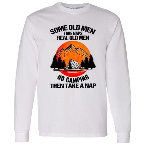 Some Old Men Take Naps Real Old Men Go Camping Then Take A Nap Shirt