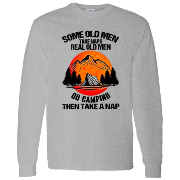 Some Old Men Take Naps Real Old Men Go Camping Then Take A Nap Shirt