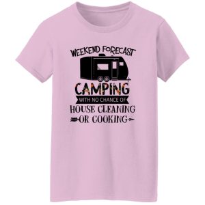 Weekend Forecast Camping with No Chance of House Cleaning or Cooking Shirt