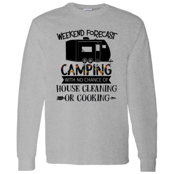 Weekend Forecast Camping with No Chance of House Cleaning or Cooking Shirt