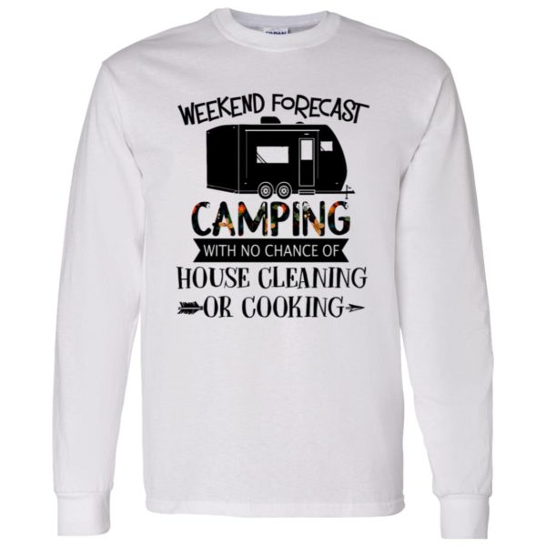 Weekend Forecast Camping with No Chance of House Cleaning or Cooking Shirt