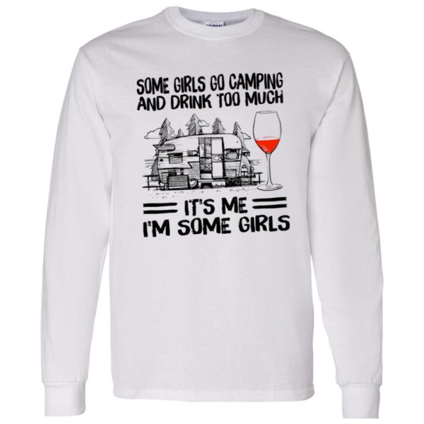 Some Girls Go Camping And Drink Too Much It’s Me I’m Some Girls Wine Shirt