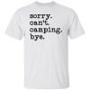 Sorry Can’t Camping Bye Shirt