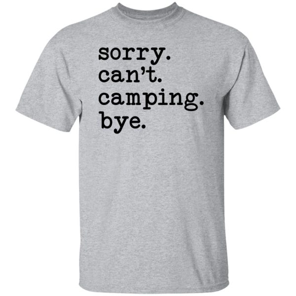 Sorry Can’t Camping Bye Shirt