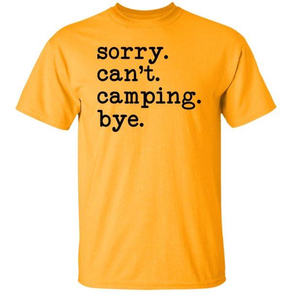 Sorry Can’t Camping Bye Shirt