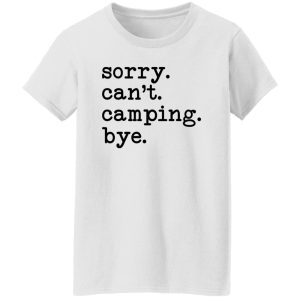 Sorry Can’t Camping Bye Shirt