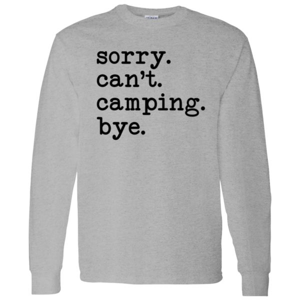 Sorry Can’t Camping Bye Shirt