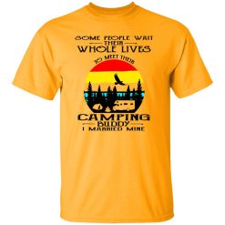 Some People Wait Their Whole Lives To Meet Their Camping Buddy I Married Mine V2 Shirt