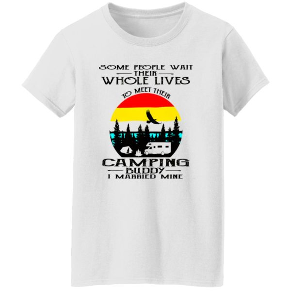 Some People Wait Their Whole Lives To Meet Their Camping Buddy I Married Mine V2 Shirt