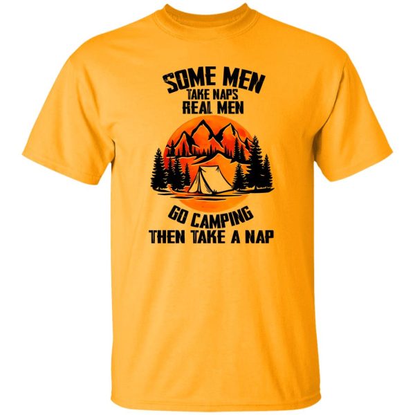 Some Men Take Náp Real Men Go Camping Then Take A Nap Shirt