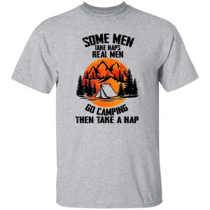 Some Men Take Náp Real Men Go Camping Then Take A Nap Shirt