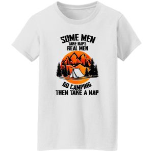 Some Men Take Náp Real Men Go Camping Then Take A Nap Shirt