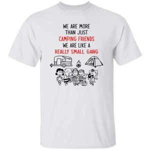 Peanuts We Are More Than Just Camping Friends We Are Like A Really Small Gang Shirt