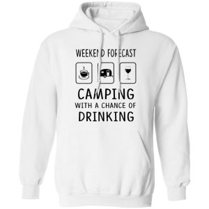 Weekend Forecast Camping With A Chance of Drinking V3 Shirt